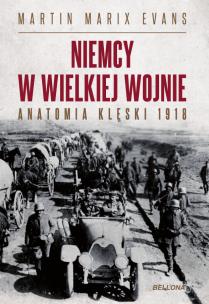Okładka książki Niemcy w Wielkiej Wojnie. Anatomia klęski 1918