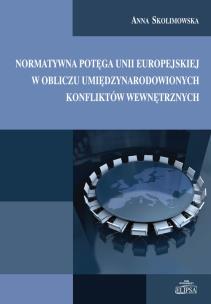 Okładka książki Normatywna potęga Unii Europejskiej w obliczu umiędzynarodowionych konfliktów wewnętrznych
