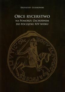 Okładka książki Obce rycerstwo na Pomorzu Zachodnim do początku XIV wieku