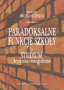 Okładka książki Paradoksalne funkcje szkoły studium krytyczno-etnograficzne