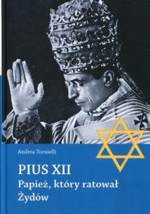 Pius XII Papież, który ratował Żydów. Autor: Andrea Tornielli. Multiszop.pl Okładka książki Pius XII Papież, który ratował Żydów