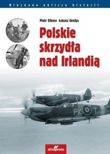 Polskie skrzydła nad Irlandią. Autor: Sikora Piotr, Gredys Łukasz. Multiszop.pl Okładka książki Polskie skrzydła nad Irlandią