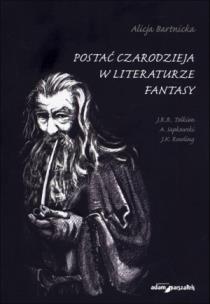 Okładka książki Postać czarodzieja w literaturze fantasy