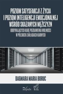 Okładka książki Poziom satysfakcji z życia i poziom inteligencji emocjonalnej wśród skazanych mężczyzn odbywających karę pozbawienia wolności w polskich zakładach karnych