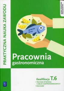 Okładka książki Pracownia gastronomiczna Praktyczna nauka zawodu Kwalifikacja T.6