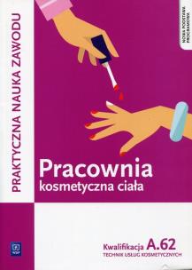 Okładka książki Pracownia kosmetyczna ciała Kwalifikacja A.62 Praktyczna nauka zawodu