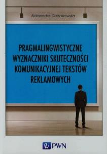 Okładka książki Pragmalingwistyczne wyznaczniki skuteczności komunikacyjnej tekstów reklamowych