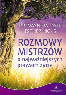 Rozmowy Mistrzów o najważniejszych prawach życia. Autor: Wayne W. Dyer, Esther Hicks. Multiszop.pl Okładka książki Rozmowy Mistrzów o najważniejszych prawach życia