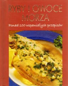 Okładka książki Ryby i owoce morza Ponad 100 wspaniałych przepisów