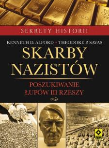 Skarby nazistów. Poszukiwanie łupów III Rzeszy. Autor: Kenneth D. Alford, Theodore P. Savas. Multiszop.pl Okładka książki Skarby nazistów. Poszukiwanie łupów III Rzeszy