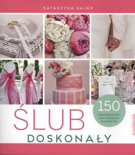 Okładka książki Ślub doskonały. 150 sprawdzonych rad wedding plannerki