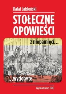 Okładka książki Stołeczne opowieści z niepamięci… wydobyte