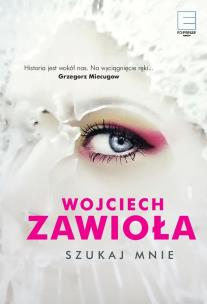 Szukaj mnie. Autor: Zawioła Wojciech. Multiszop.pl Okładka książki Szukaj mnie