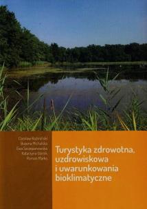 Okładka książki Turystyka zdrowotna uzdrowiskowa i uwarynkowania bioklimatyczne