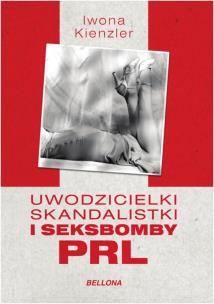 Okładka książki Uwodzicielki, skandalistki i seksbomby PRL