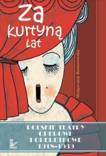 Okładka książki Za kurtyną lat Teatry operowe i operetkowe 1918-1939