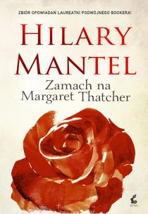 Zamach na Margaret Thatcher. Autor: Mantel Hilary. Multiszop.pl Okładka książki Zamach na Margaret Thatcher