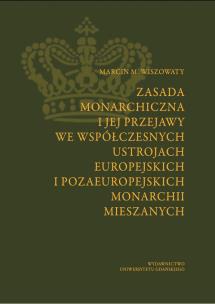Okładka książki Zasada monarchiczna i jej przejawy we współczesnych ustrojach europejskich i pozaeuropejskich