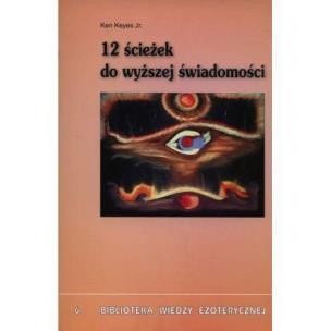 12 ścieżek do wyższej świadomości. Autor: Keyes Ken. Multiszop.pl Okładka książki 12 ścieżek do wyższej świadomości