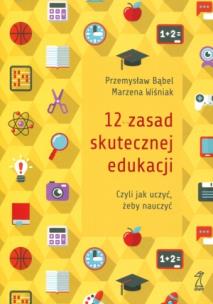 Okładka książki 12 zasad skutecznej edukacji, czyli jak uczyć...