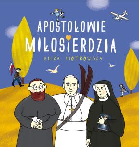 Apostołowie Miłosierdzia. Autor: Eliza Piotrowska. Multiszop.pl Okładka książki Apostołowie Miłosierdzia