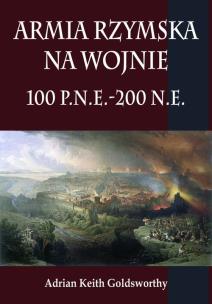 Okładka książki Armia rzymska na wojnie 100 p.n.e.-200 n.e.