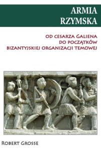 Okładka książki Armia rzymska od cesarza Galiena do początku bizantyjskiej organizacji temowej
