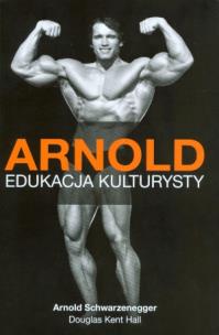 Okładka książki Arnold. Edukacja kulturysty