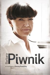 Barbara Piwnik w rozmowie z Dorotą Kowalską. Autor: Kowalska Dorota. Multiszop.pl Okładka książki Barbara Piwnik w rozmowie z Dorotą Kowalską
