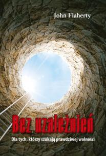 Bez uzależnień. Autor: Flaherty John. Multiszop.pl Okładka książki Bez uzależnień
