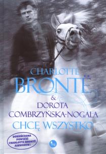 Chcę wszystko. Autor: Bronte Charlotte, Dorota Combrzyńska-Nogala. Multiszop.pl Okładka książki Chcę wszystko