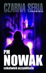 Cokolwiek uczyniliście. Autor: PM Nowak. Multiszop.pl Okładka książki Cokolwiek uczyniliście