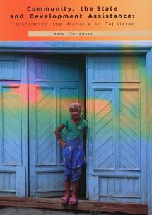 Okładka książki Community the State and Development Assistance: Transforming the Mahalla in Tajikistan