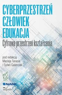 Okładka książki CYBERPRZESTRZEŃ - CZŁOWIEK - EDUKACJA. Cyfrowa przestrzeń kształcenia. TOM 1