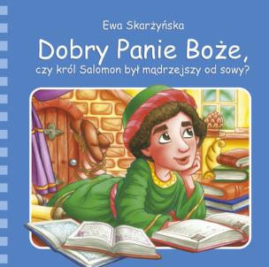 Okładka książki Dobry Panie Boże, czy król Salomon był mądrzejszy od sowy?