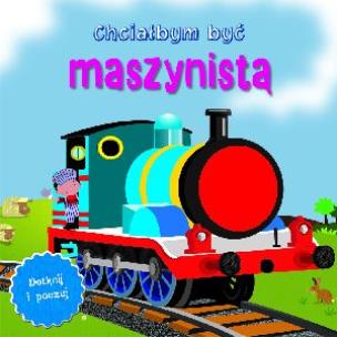 Okładka książki Dotknij i poczuj - Chciałbym być maszynistą.