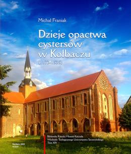 Dzieje opactwa cystersów w Kołbaczu (1173-1535). Autor: Franiak Michał. Multiszop.pl Okładka książki Dzieje opactwa cystersów w Kołbaczu (1173-1535)