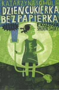 Okładka książki Dzień Cukierka bez Papierka czyli Ekozosia...
