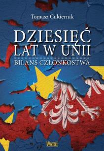 Okładka książki Dziesięć lat w Unii. Bilans członkostwa
