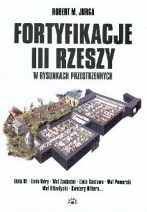 Okładka książki Fortyfikacje III Rzeszy W Rysunkach Przestrzennych