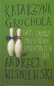 Okładka książki Gry i zabawy małżeńskie i pozamałżeńskie
