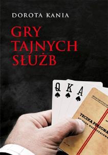 Gry tajnych służb. Autor: Kania Dorota. Multiszop.pl Okładka książki Gry tajnych służb
