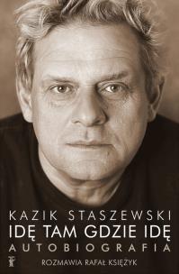 Okładka książki Idę tam gdzie idę. Kazik Staszewski Autobiografia