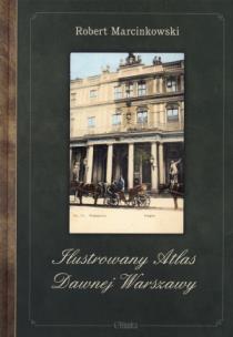 Okładka książki Ilustrowany Atlas Dawnej Warszawy