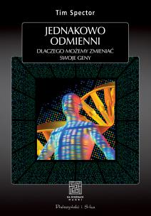 Jednakowo odmienieni. Dlaczego możemy zmieniać swoje geny. Autor: Tim Spector. Multiszop.pl Okładka książki Jednakowo odmienieni. Dlaczego możemy zmieniać swoje geny