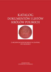 Opakowanie Katalog dokumentów i listów królów polskich z Archiwum Państwowego w Gdańsku (do 1492 roku)