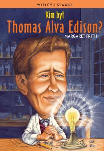 Kim był Thomas Alva Edison?. Autor: Margaret Frith. Multiszop.pl Okładka książki Kim był Thomas Alva Edison?
