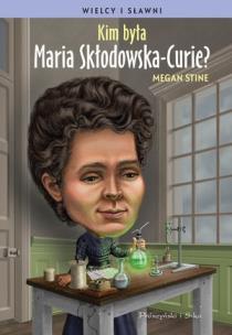 Kim była Maria Skłodowska-Curie ?. Autor: Megan Stine. Multiszop.pl Okładka książki Kim była Maria Skłodowska-Curie ?