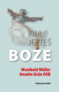 Kim jesteś Boże. Autor: Anselm Grun. Multiszop.pl Okładka książki Kim jesteś Boże