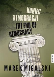 Koniec demokracji. Autor: Migalski Marek. Multiszop.pl Okładka książki Koniec demokracji